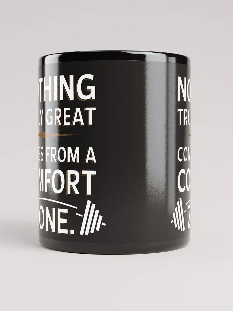 "NOTHING TRULY GREAT COMES FROM A COMFORT ZONE" #Motivational Glossy Black Mug product image (9)