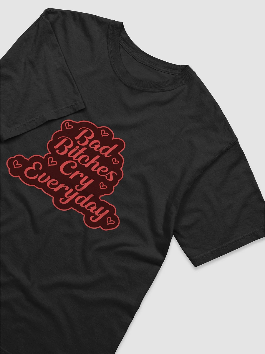 Bad B*tches Cry Everyday- Shirt product image (6)