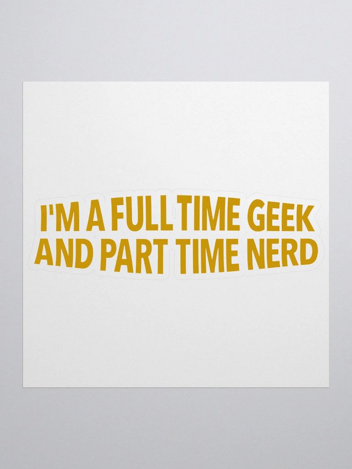 I'm A Full-Time Geek And Part Time Nerd Stickers product image (3)