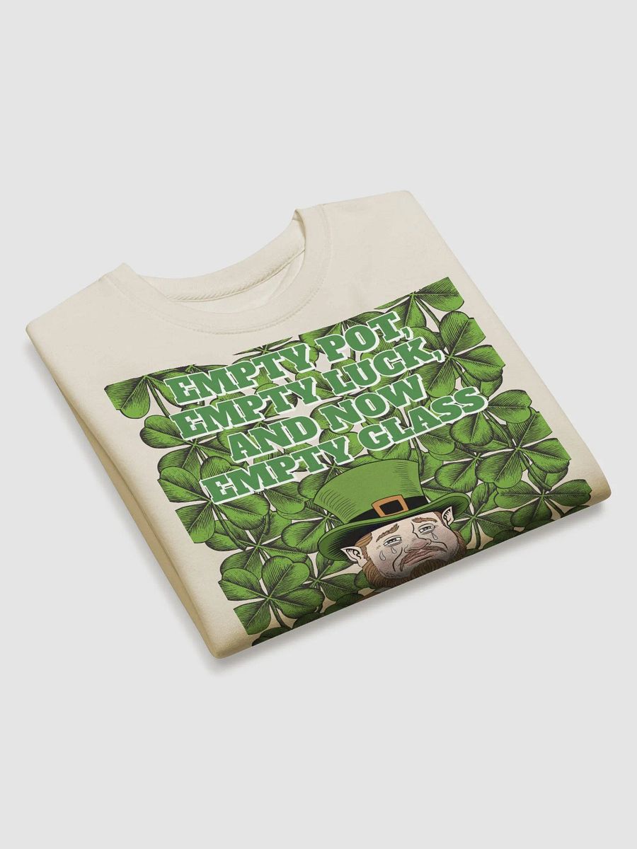 Empty Pot, Empty Luck, And Now Empty Glass - St. Patrick's Day Sweatshirt product image (3)