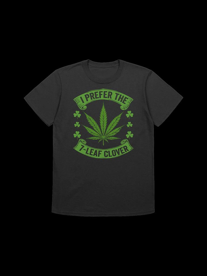420 Weed - I PREFER THE 7-LEAF CLOVER T-Shirt product image (4)
