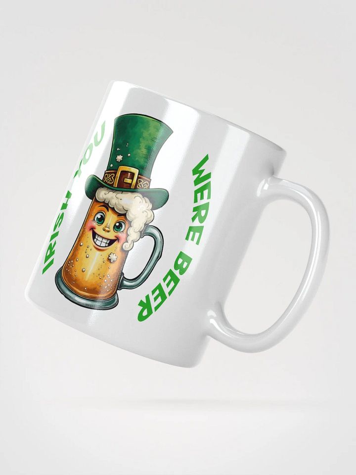 Funny St. Patrick's Day Tee - Irish You Were Beer White Glossy Mug product image (6)