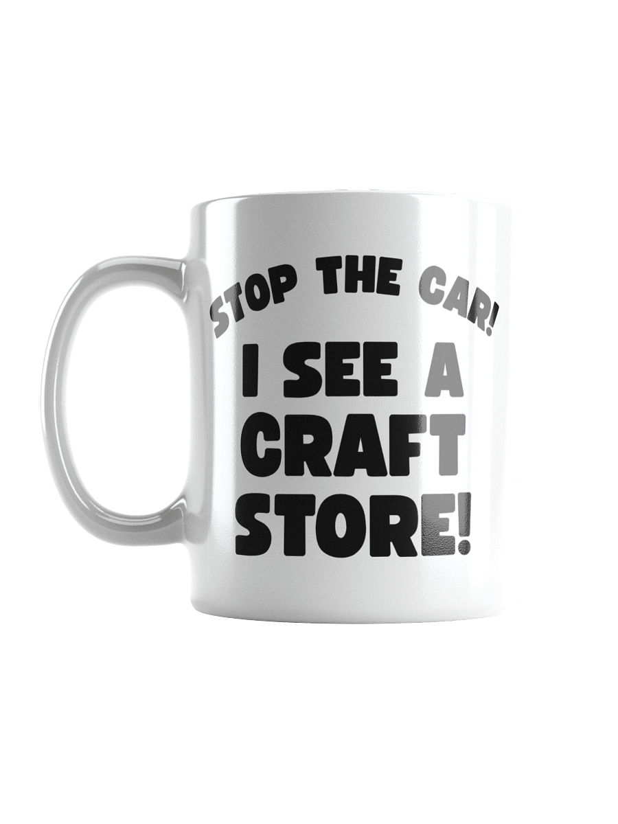 Stop The Car! I See A Craft Store! | Crafter's Gift - White Ceramic Mug (Black Text) product image (17)
