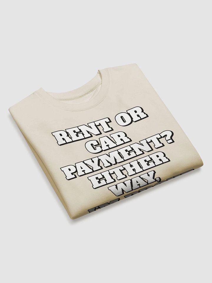 Rent or Car Payment? Either Way, I'm Broke Sweatshirt product image (2)
