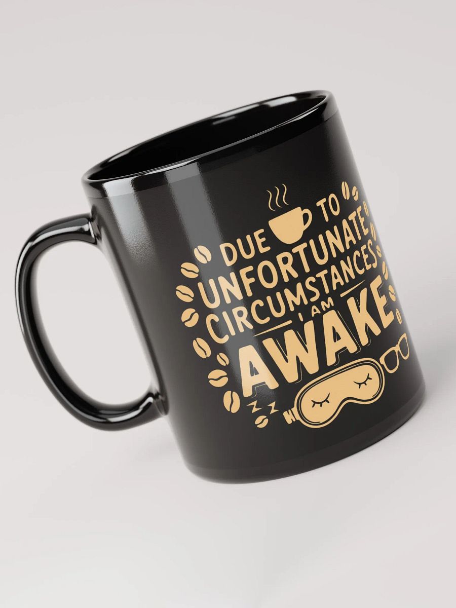 Due to Unfortunate Circumstances I Am Awake Mug product image (6)