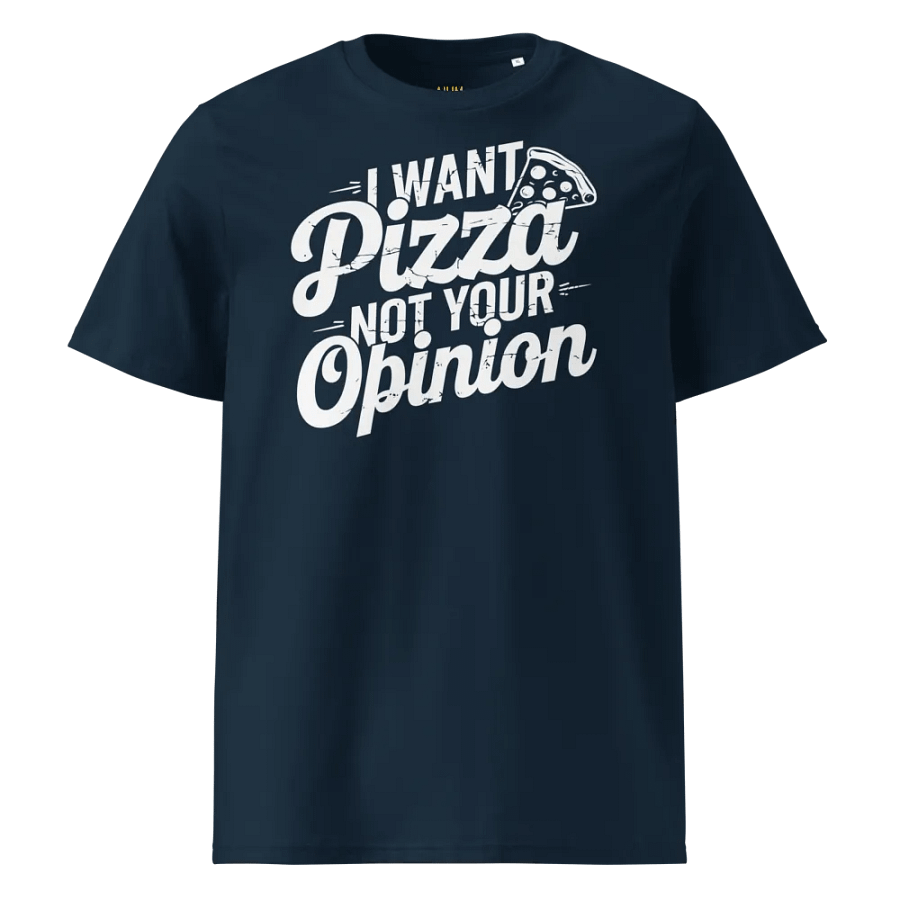 I want Pizza not your opinion Organic Cotton product image (1)