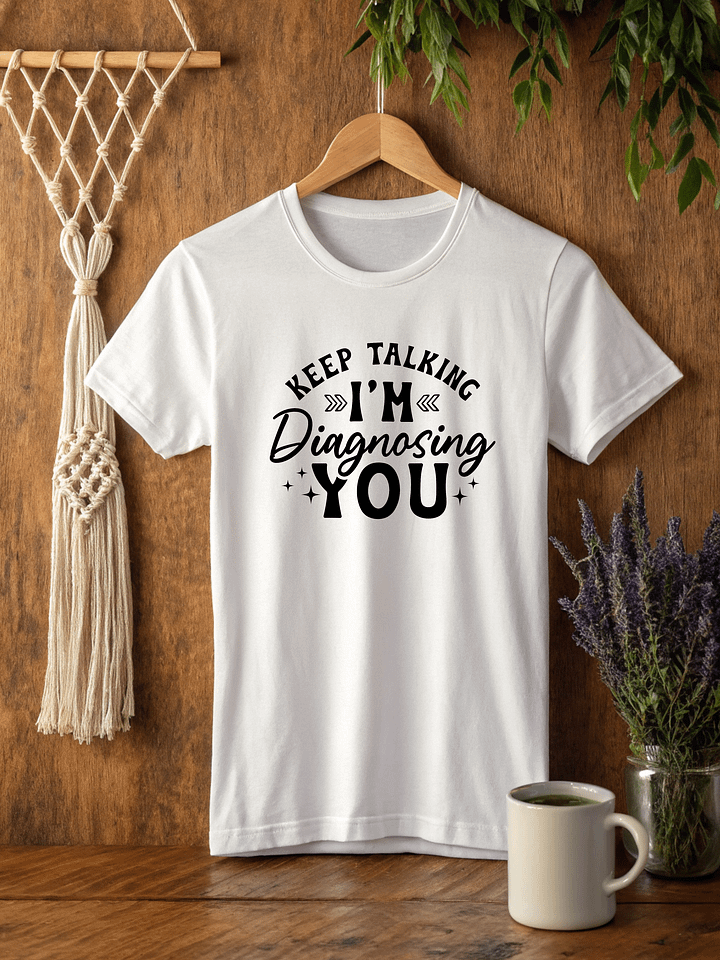 Keep Talking I'm Diagnosing You Women White T-Shirt product image (2)