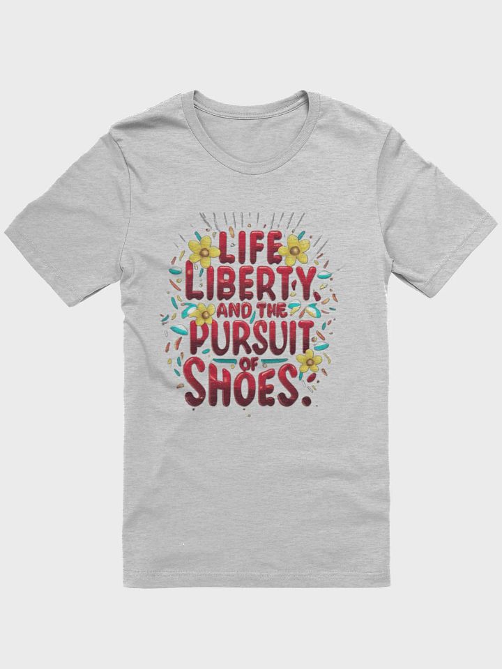 Life, Liberty and the pursuit of shoes T-shirt product image (2)