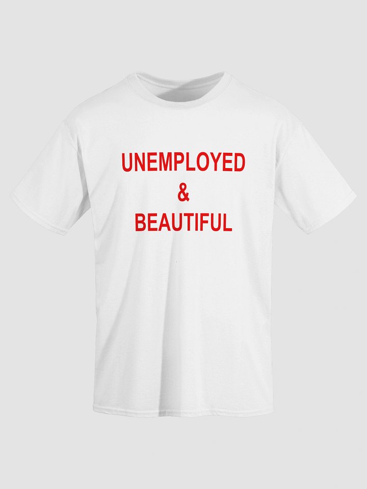 UNEMPLOYED & BEAUTIFUL T-Shirt product image (26)
