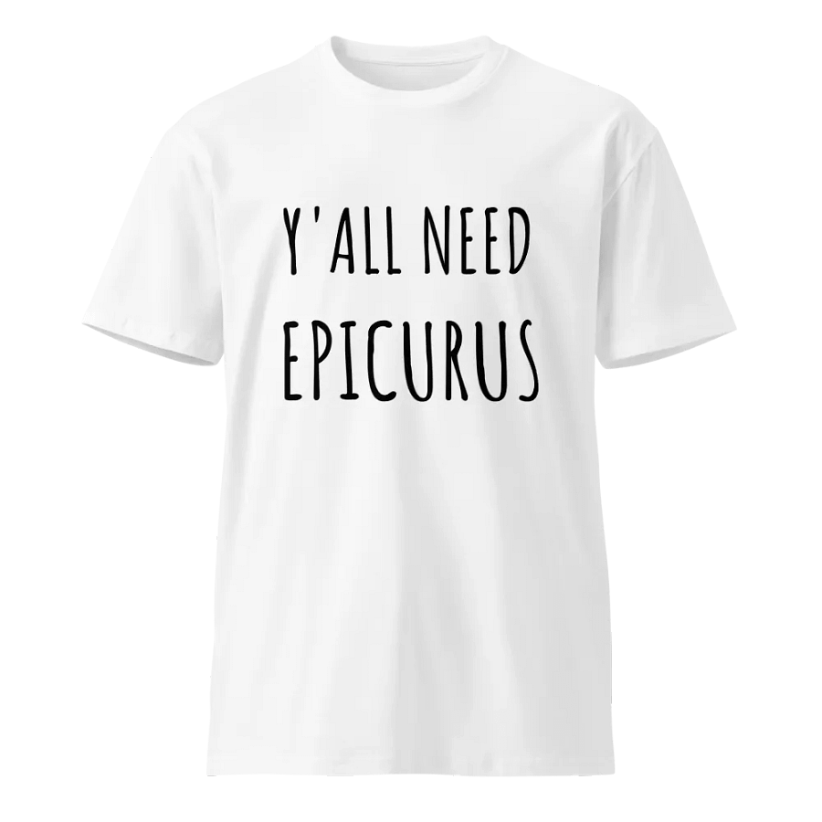 Y'all Need Epicurus (AS Colour Unisex Premium T-Shirt) product image (9)