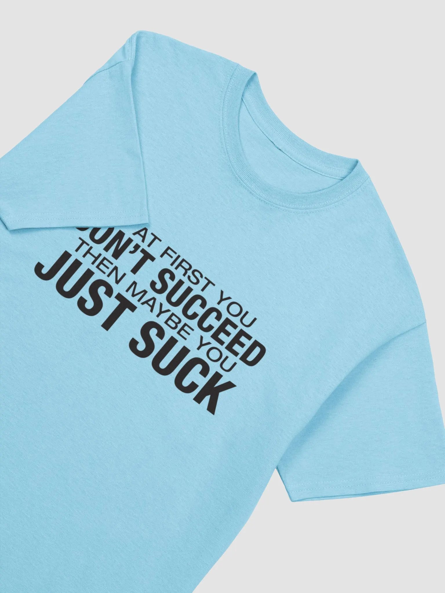 Bad Word Dad- IF AT FIRST YOU DON'T SUCCEED THEN MAYBE YOU JUST SUCK T-SHIRT product image (47)
