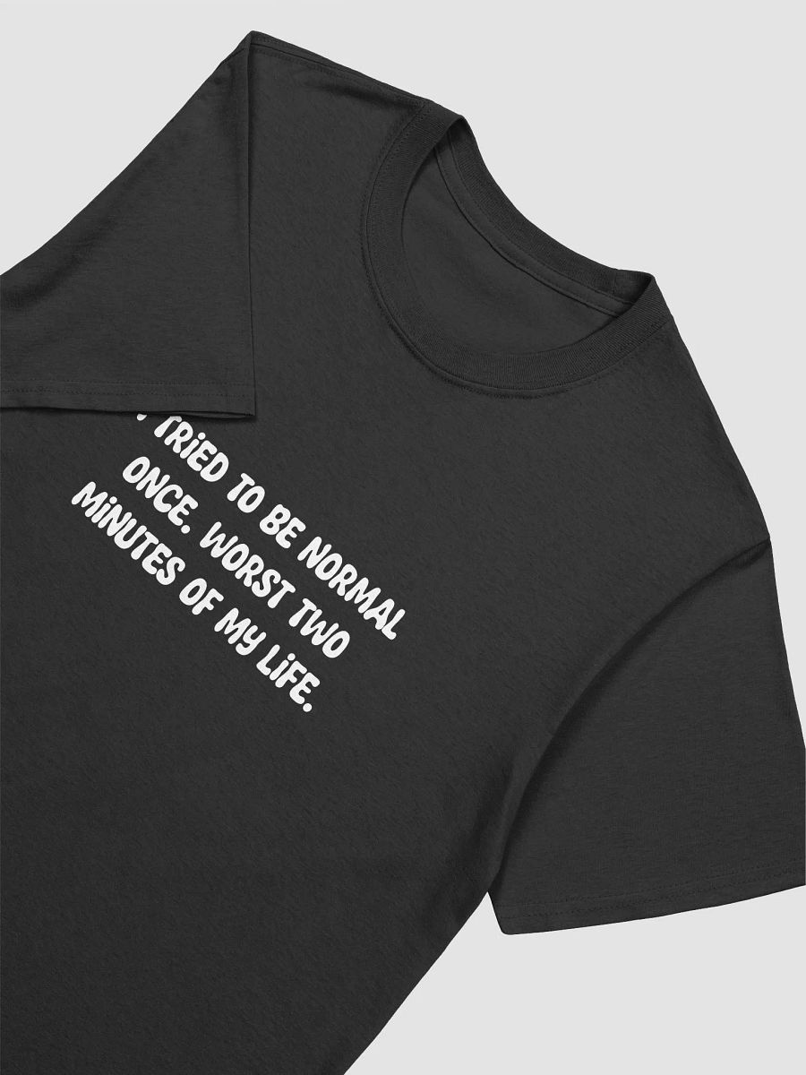 I tried to be normal once t-shirt product image (3)