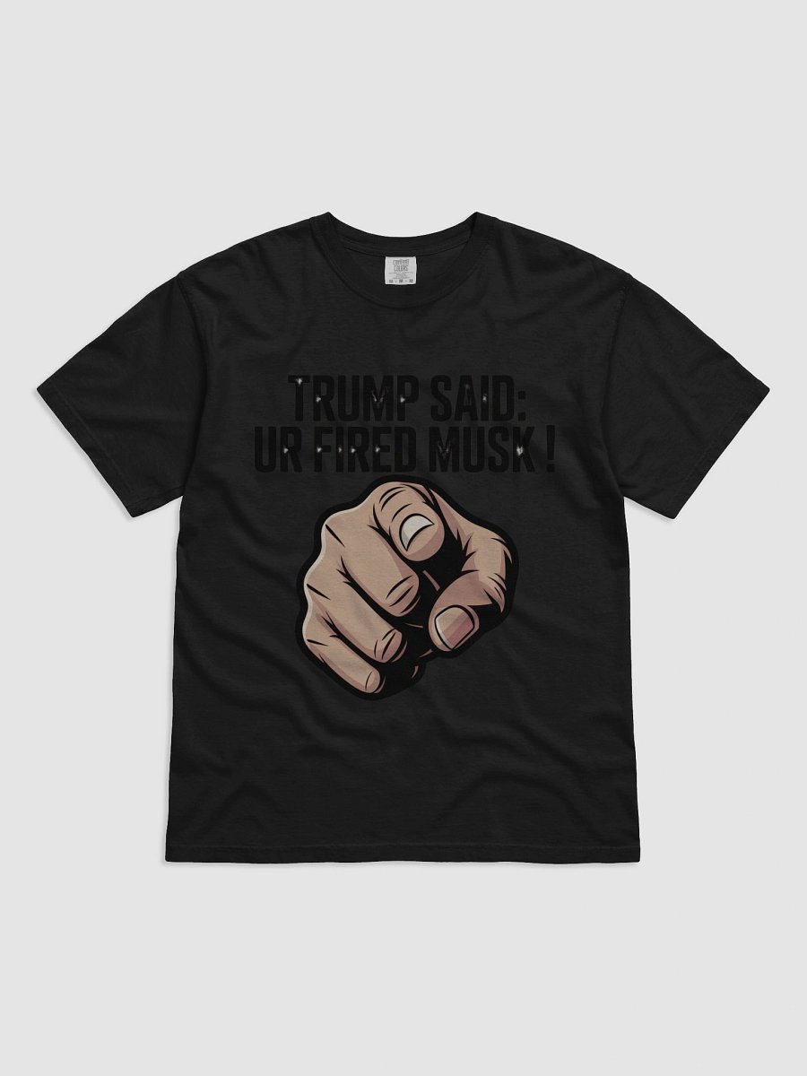 Trump Said: You’re Fired Musk! product image (1)