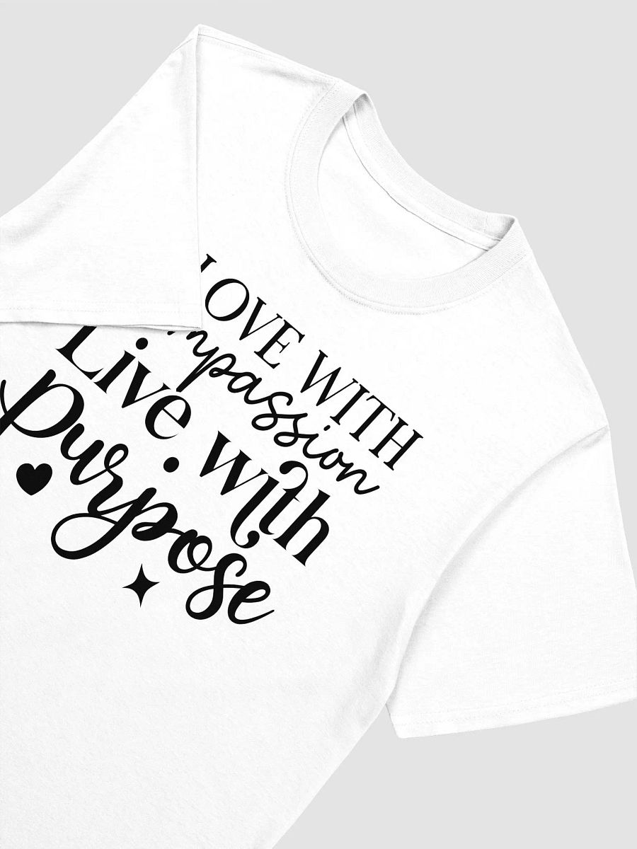 LOVE WITH COMPASSION, LIVE WITH PURPOSE - Unisex T-Shirt product image (3)
