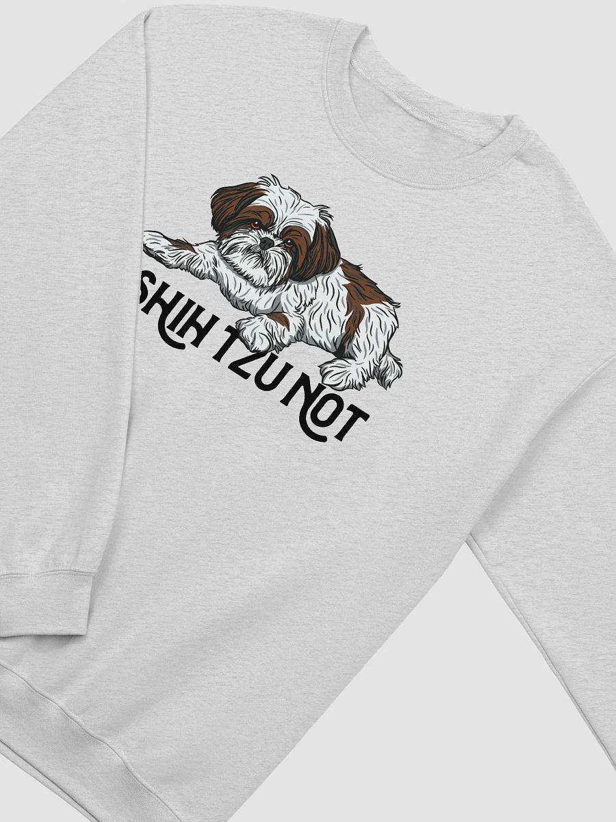 I Shih Tzu Not Sweatshirt Funny Shih Tzu Design | Funny Shirt for Shih Tzu Owners product image (27)