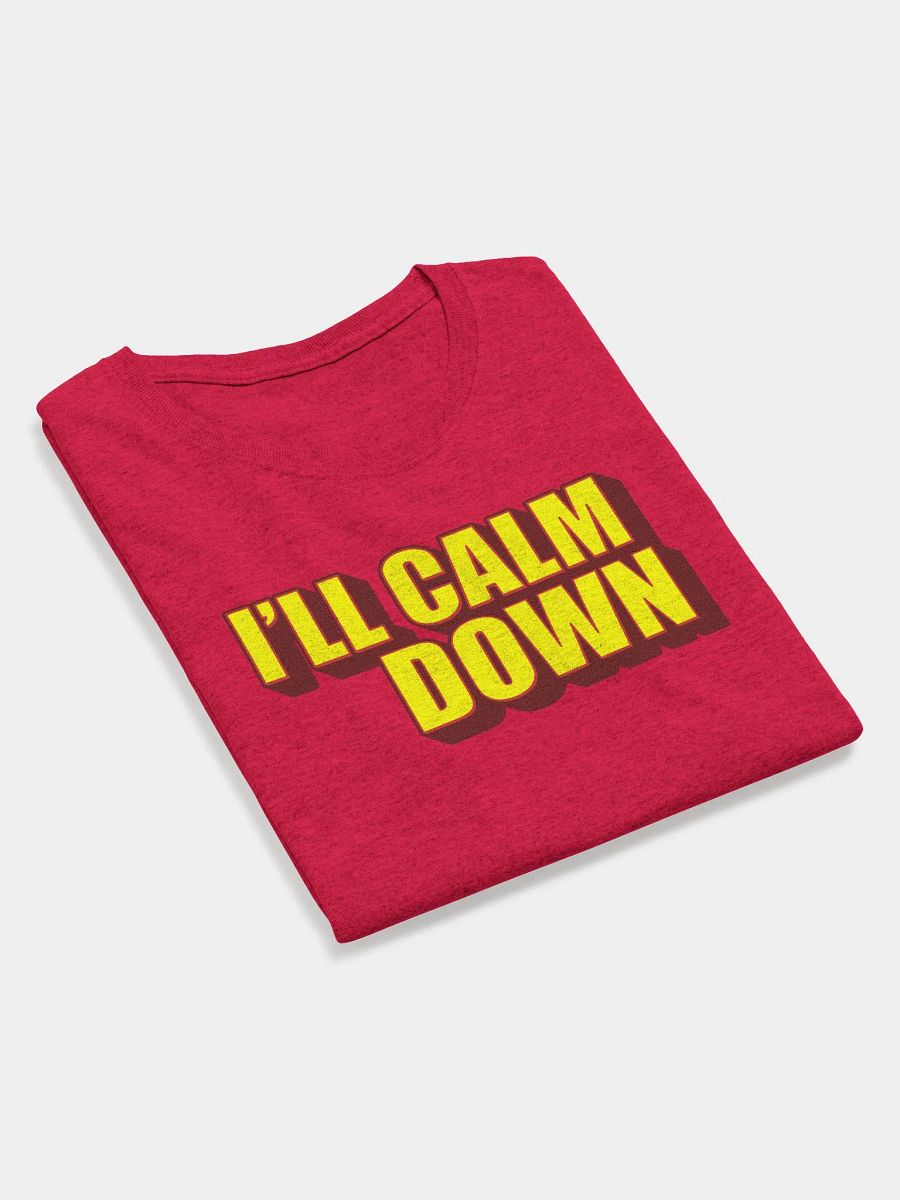 I'LL CALM DOWN BUT YOU CALM DOWN TOO product image (4)