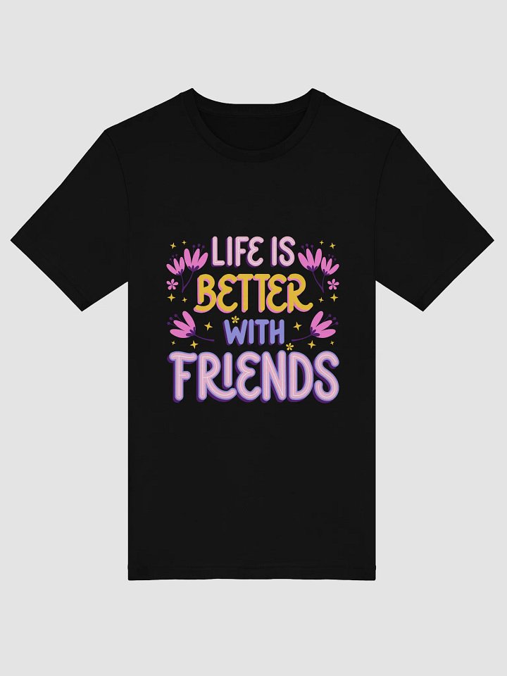 Life Is Better with Friends – Cute & Cozy Tee product image (1)