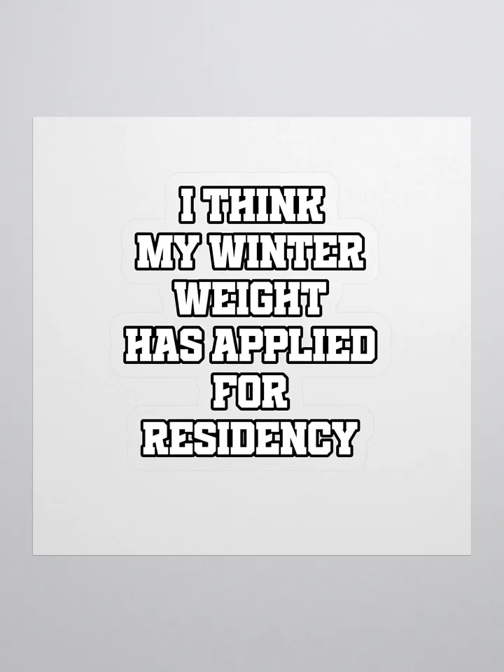 I Think My Winter Weight Has Applied For Residency Sticker product image (1)