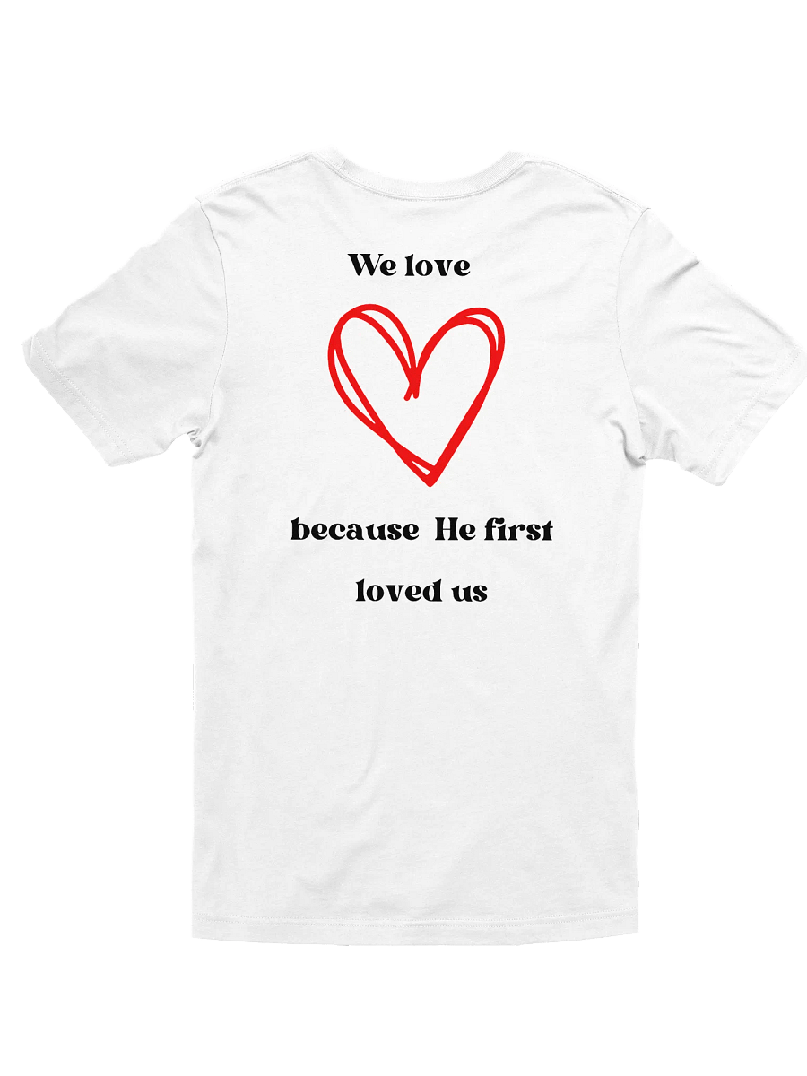 We Love Because He First Loved Us White T-Shirt product image (2)