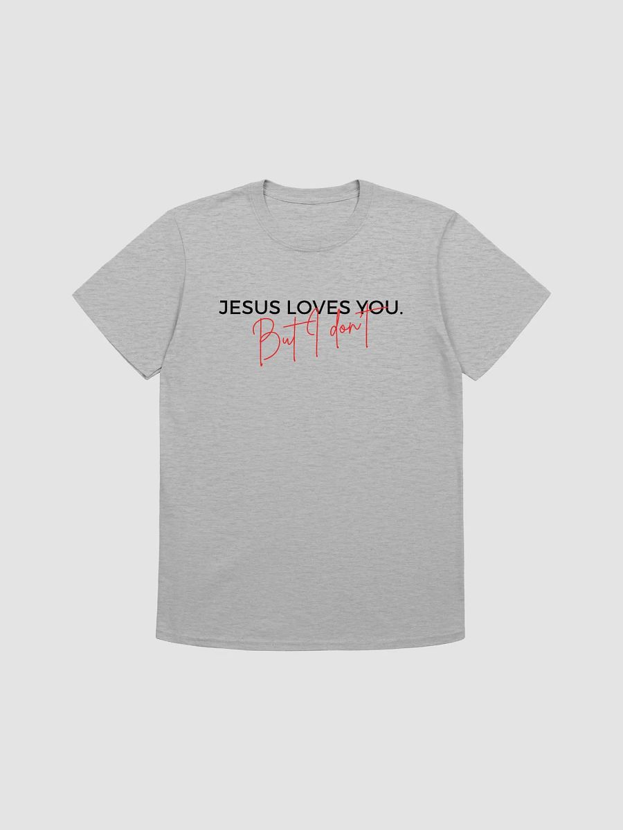 Jesus Loves You But I Don't Unisex T-Shirt V19 product image (1)