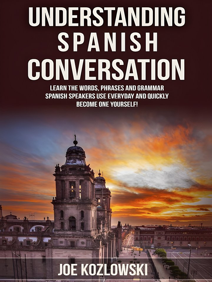 Understanding Spanish Conversation: Learn The Words, Phrases, and Grammar Spanish Speakers Use Everyday and Quickly Become One Yourself! product image (1)