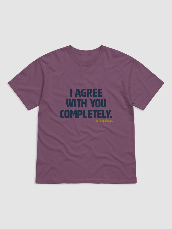 I Agree With You Completely T-Shirt product image (1)