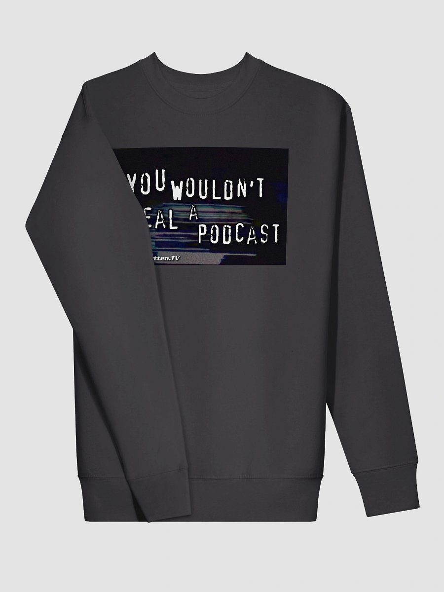 You Wouldn't Steal a Podcast Sweatshirt product image (3)