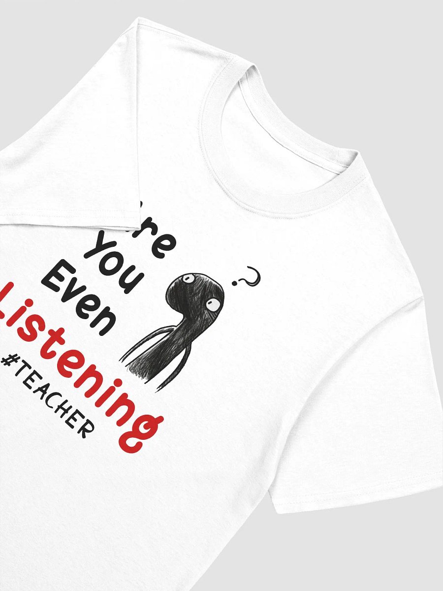 Funny Sketch Humor Teacher Are You Even Listening T-Shirt product image (5)