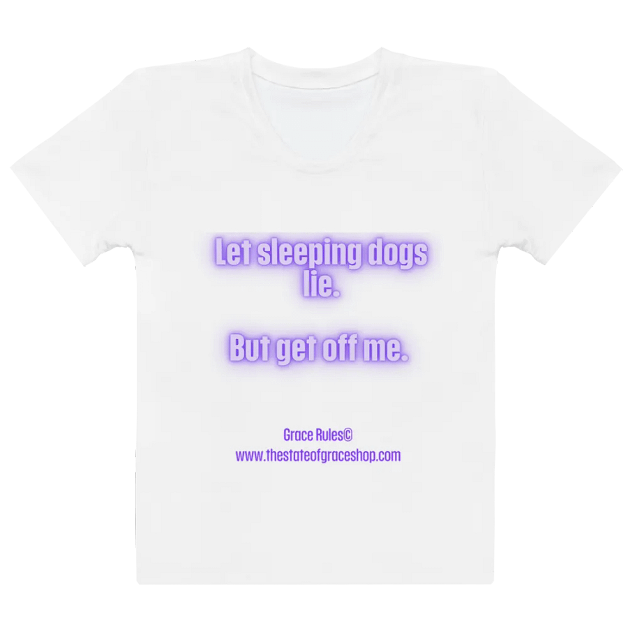 FUNNY TEES 4 U FOR WOMEN - “Let sleeping dogs lie. But get off me.” product image (2)
