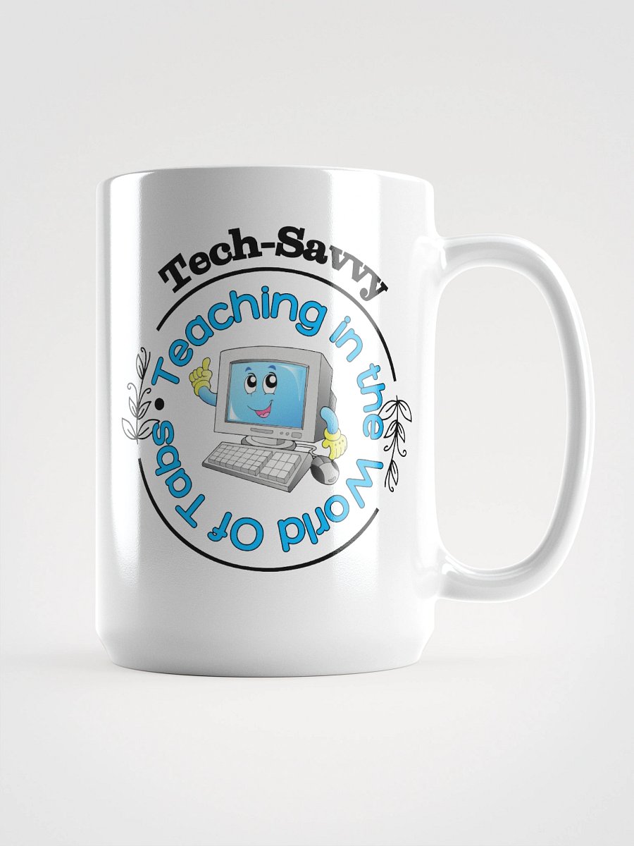 Tech Savvy, Teaching In The World Of Tabs White Glossy Ceramic Mug product image (1)