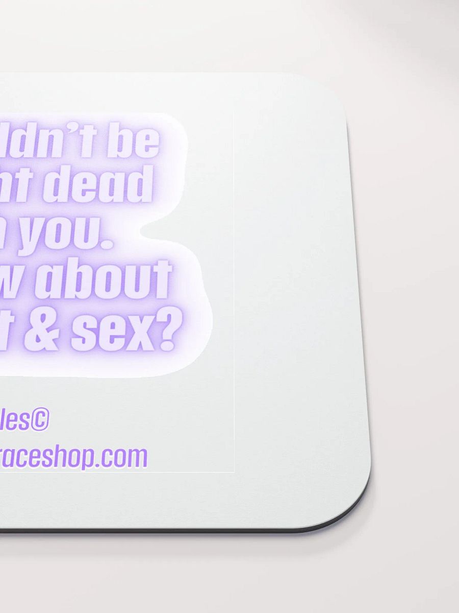 FUNNY DESK MATS 4 U “I wouldn’t be caught dead with you. But how about take out & sex?” product image (5)