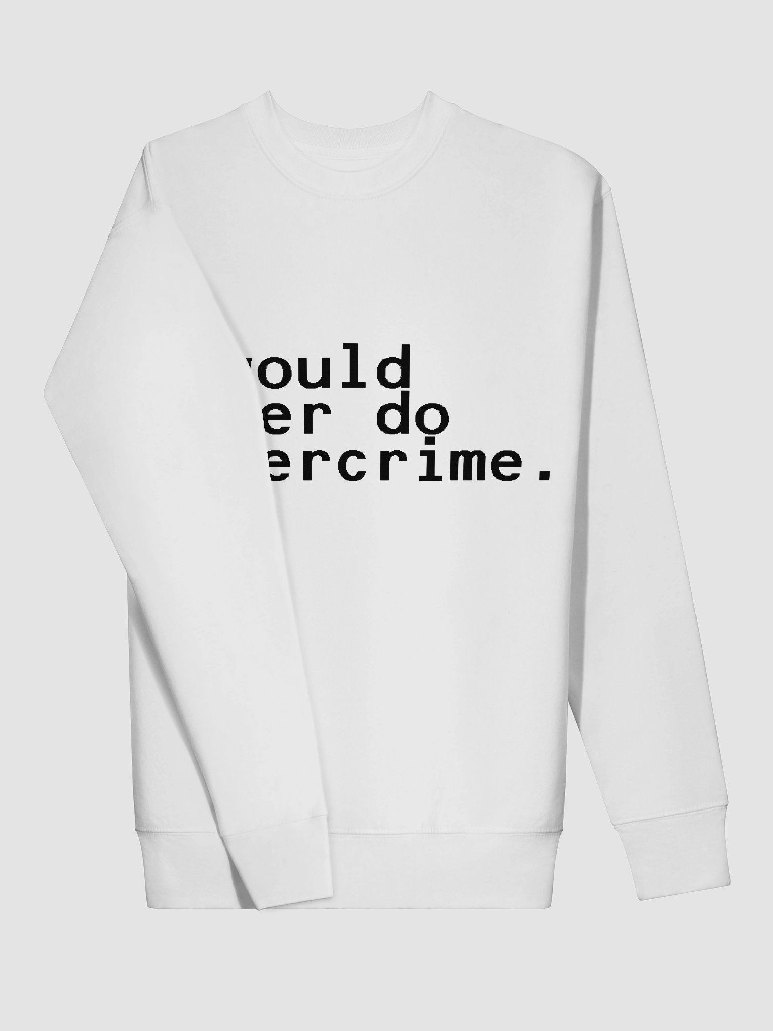 i would never do cybercrime white sweatshirt product image (3)