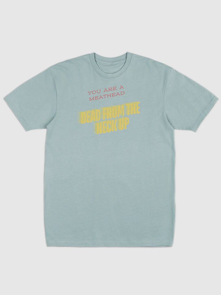 You Are A Meathead Dead From The Neck Up Tee product image (6)