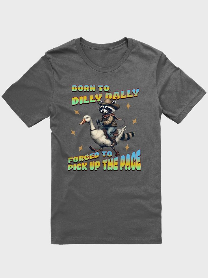 Born To Dilly Dally Forced To Pickup The Pace Raccoon T-Shirt product image (1)