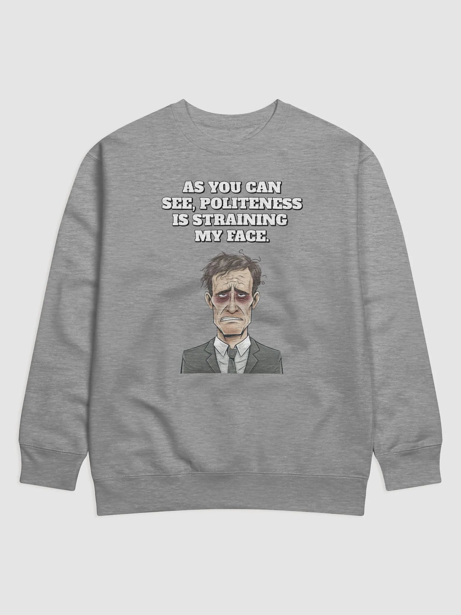 As You Can See, Politeness Is Straining My Face Sweatshirt product image (7)
