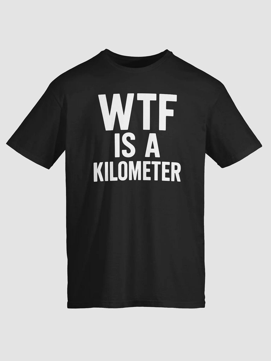 wtf is a kilometer T-shirt product image (2)