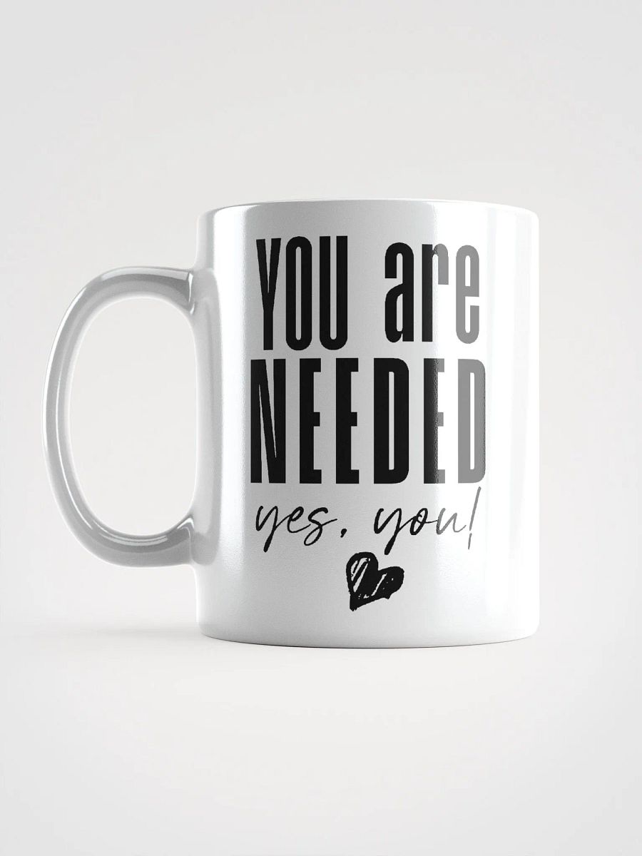 You are Needed Mug - white product image (12)