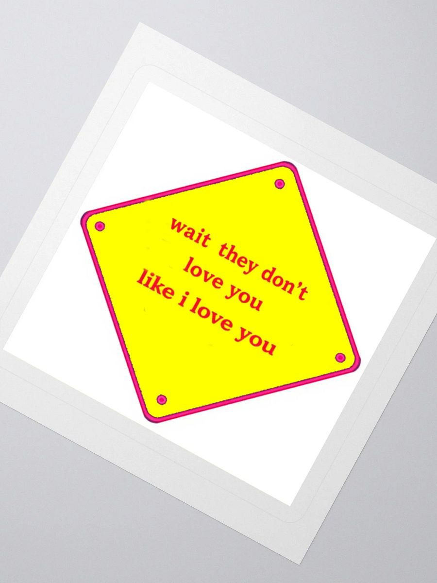 wait they dont love you like i love you product image (2)