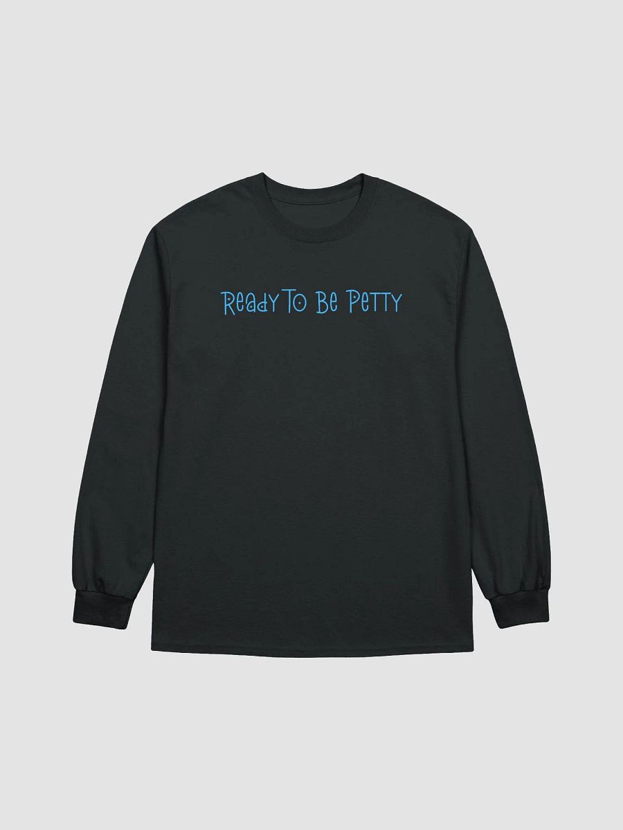 Ready To Be Petty Long Sleeve Tee product image (2)