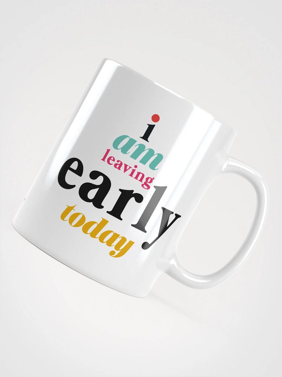 I AM LEAVING EARLY TODAY MUG product image (4)