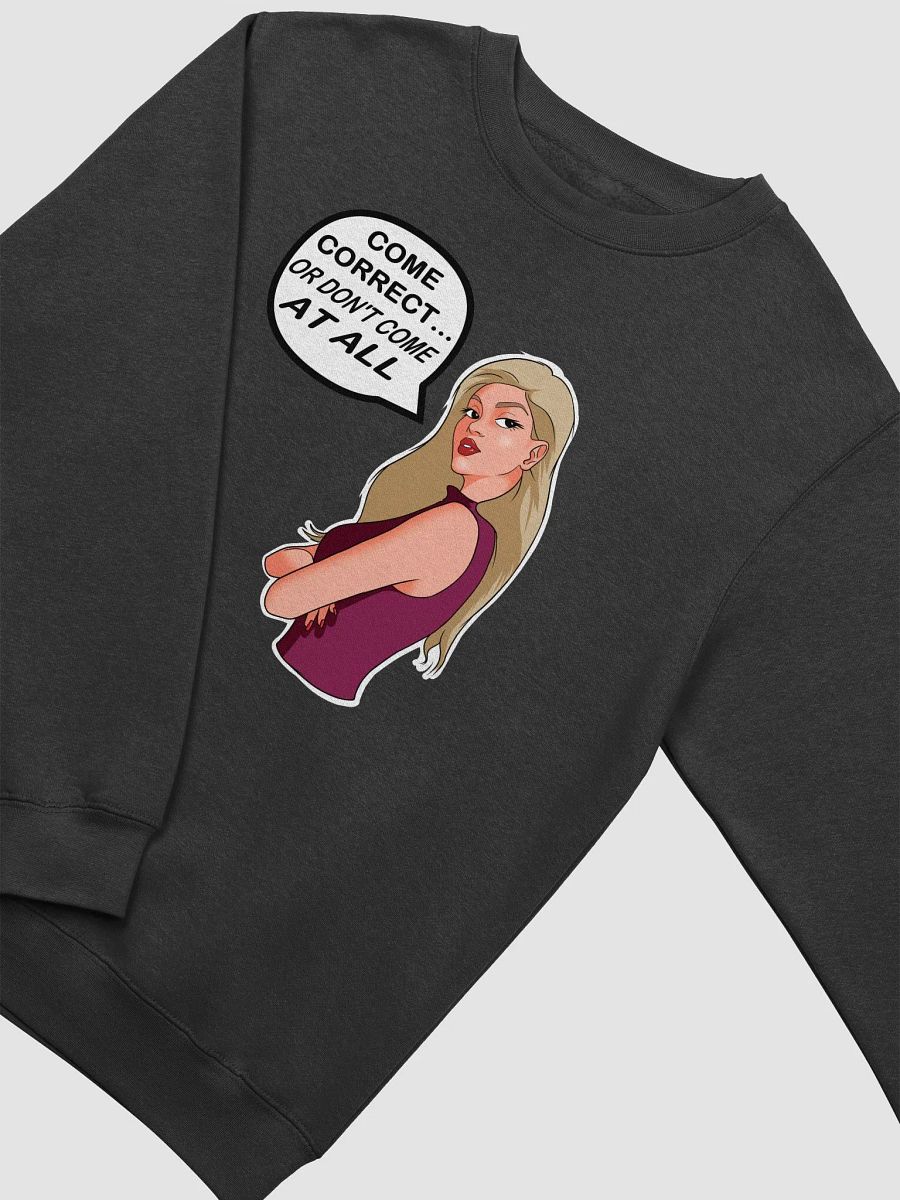 Come Correct or Don't Come At All - sweatshirt product image (2)