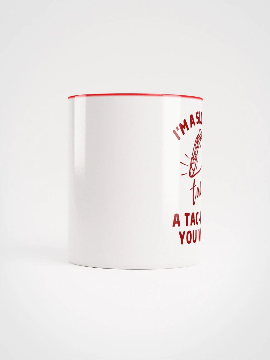 'I'M A SLUT FOR tacos, A TAC-HO IF YOU WILL' Ceramic Mug product image (4)