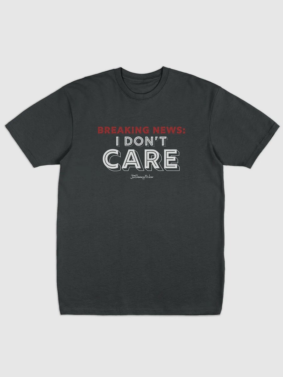 BREAKING NEWS: I DON'T CARE Men's Premium Heavyweight Tee product image (1)
