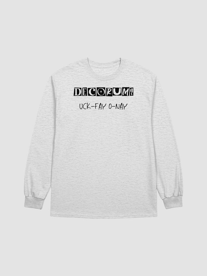 Decorum Doesn't Work Uck-Fay O-Nay Pig Latin Long Sleeve T Shirt product image (2)