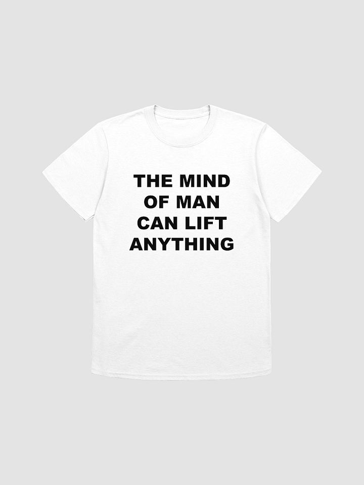 THE MIND OF MAN CAN LIFT ANYTHING T-Shirt product image (1)