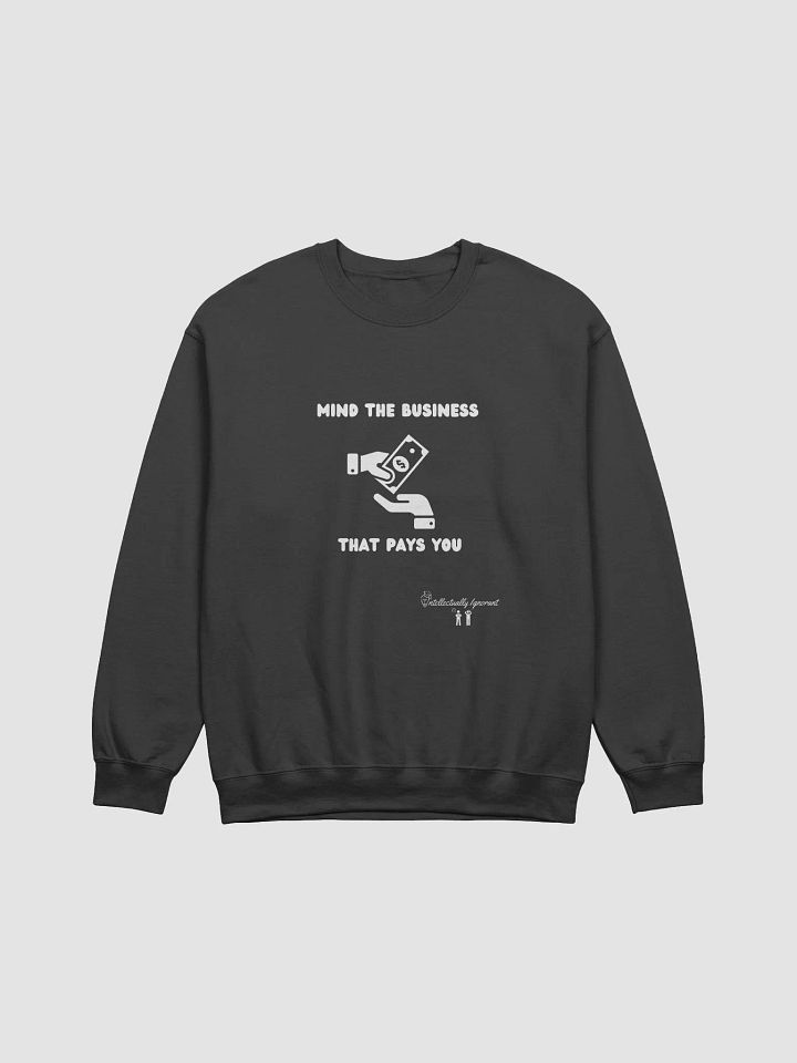 MIND THE BUSINESS THAT PAYS YOU Classic Crewneck Sweatshirt ( white wording) product image (7)