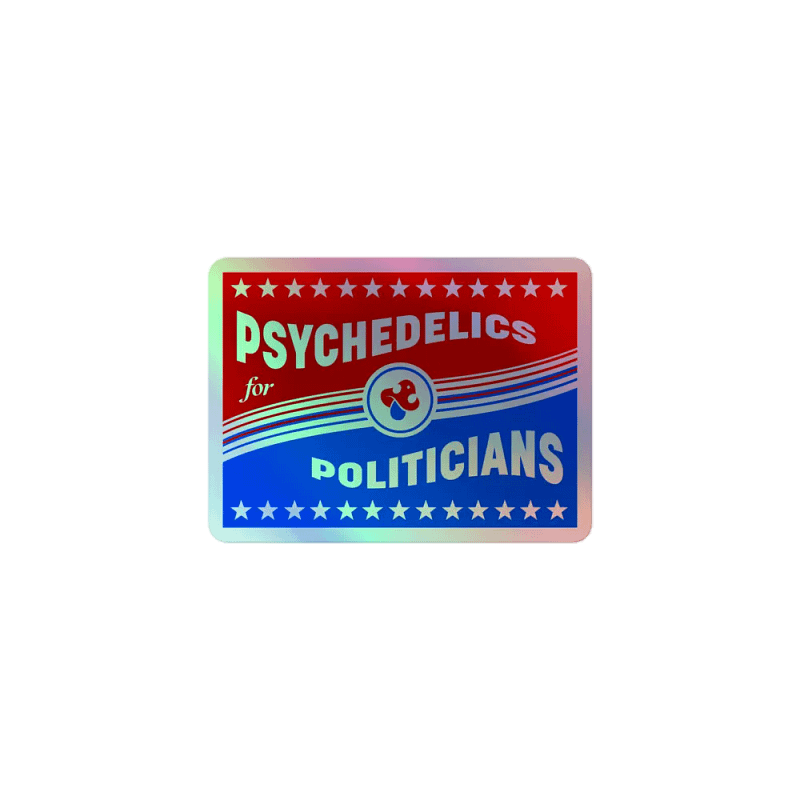 PSYCHEDELICS FOR POLITICIANS - Holographic stickers