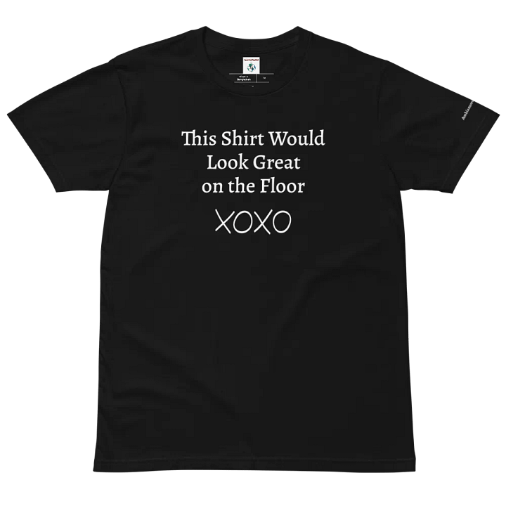 "This Shirt Would Look Great on the Floor" Unisex T-Shirt | Sexy T-Shirt Designs product image (2)