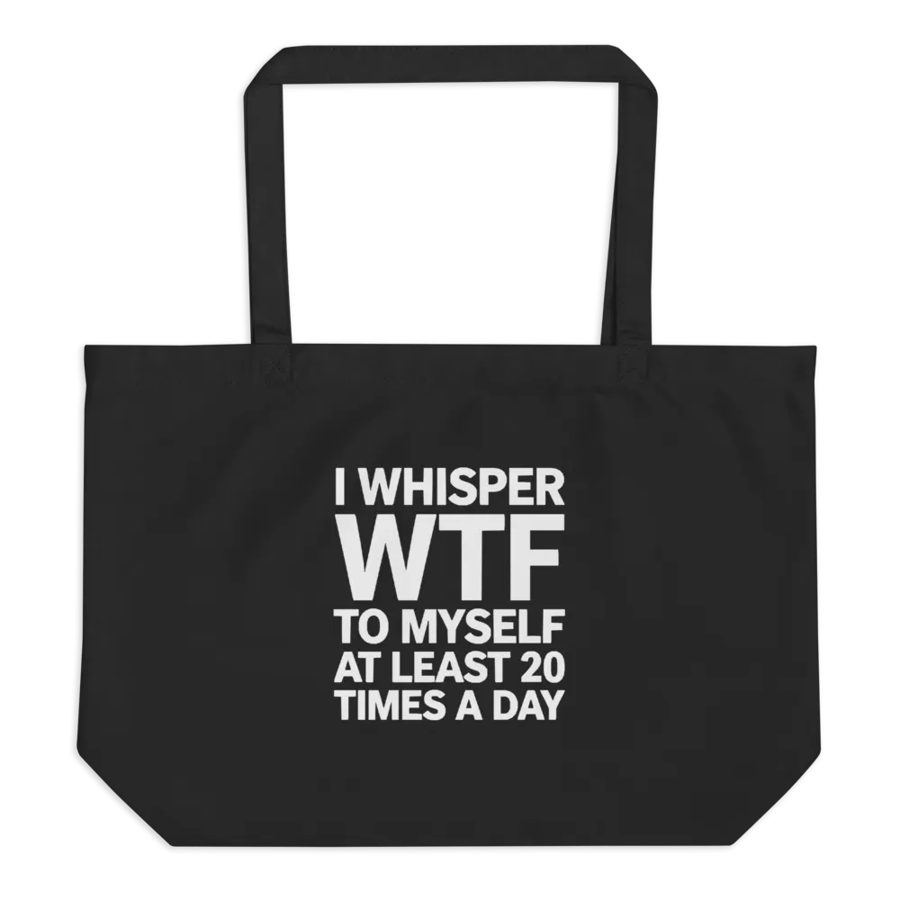 I Whisper Wtf to Myself At Least 20 Times A Day product image (1)