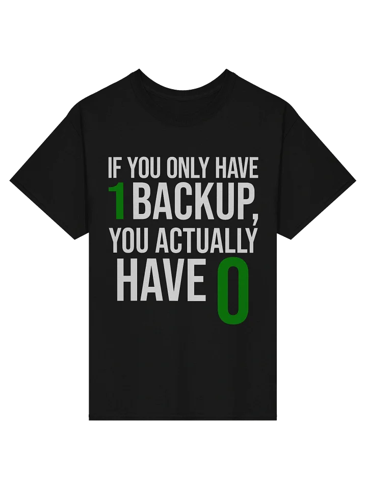 If You Only Have 1 Backup T-Shirt product image (1)